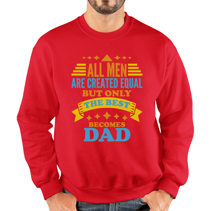 All Mens Are Created Equal But Only The Best Becomes Dad Fathers Day Sweatshirt