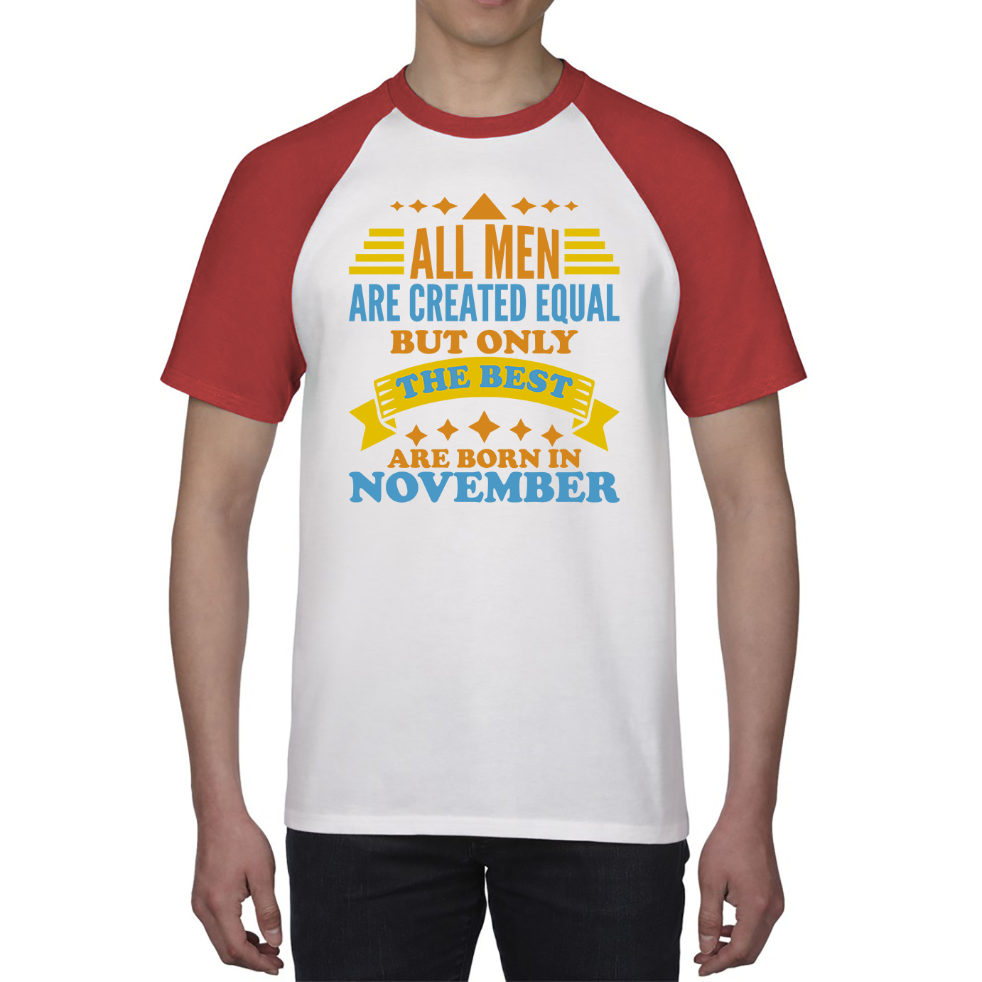 All Men Are Created Equal But Only The Best Are Born In November Funny Birthday Quote Baseball T Shirt