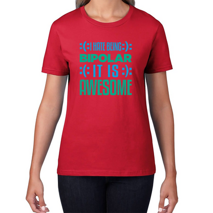 I Hate Being Bipolar It Is Awesome Bipolar Emotion Sad Happy Face Bipolar Disorder Womens Tee Top