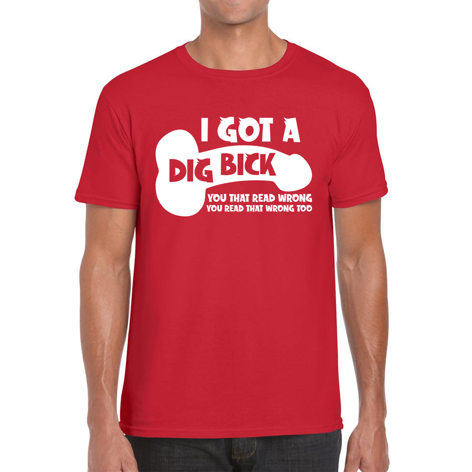 I Got A Dig Bick You That Read Wrong You Read That Wrong Too Funny Novelty Sarcastic Humour Mens Tee Top