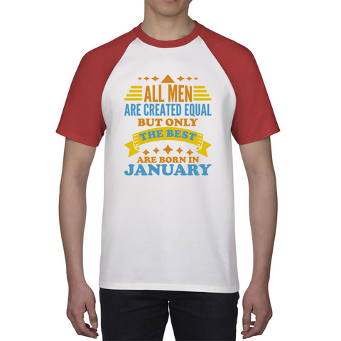 All Men Are Created Equal But Only The Best Are Born In January Funny Birthday Quote Baseball T Shirt