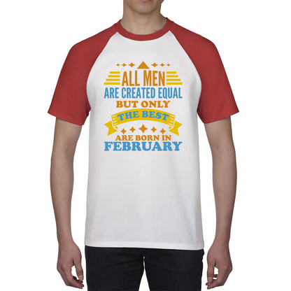 All Men Are Created Equal But Only The Best Are Born In Februray Funny Birthday Quote Baseball T Shirt