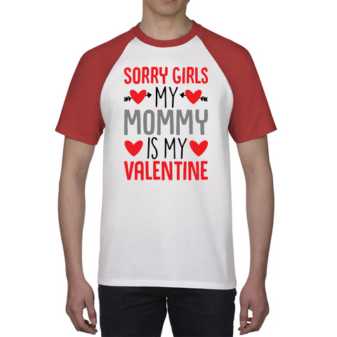 Sorry Girls My Mommy Is My Valentine Funny Valentine Day Baseball T Shirt
