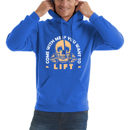 Gym Skull Come With Me If You Want Lift Skull Gym Dumbell Workout Fitness Weight Lifting Bodybuilders Unisex Hoodie