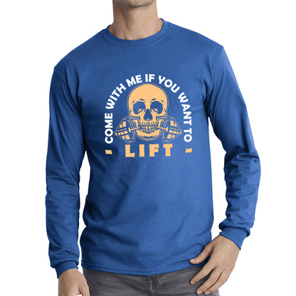 Gym Skull Come With Me If You Want Lift Skull Gym Dumbell Workout Fitness Weight Lifting Bodybuilders Long Sleeve T Shirt