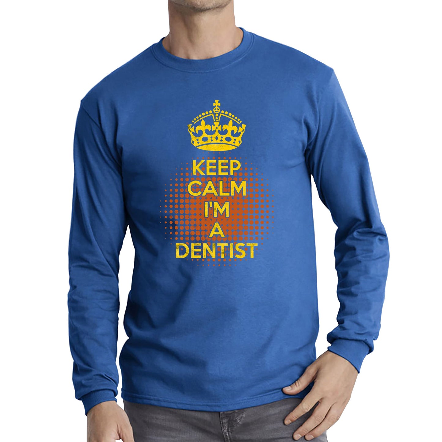 Keep calm I'm a Dentist Crown Dentist Lover Long Sleeve T Shirt