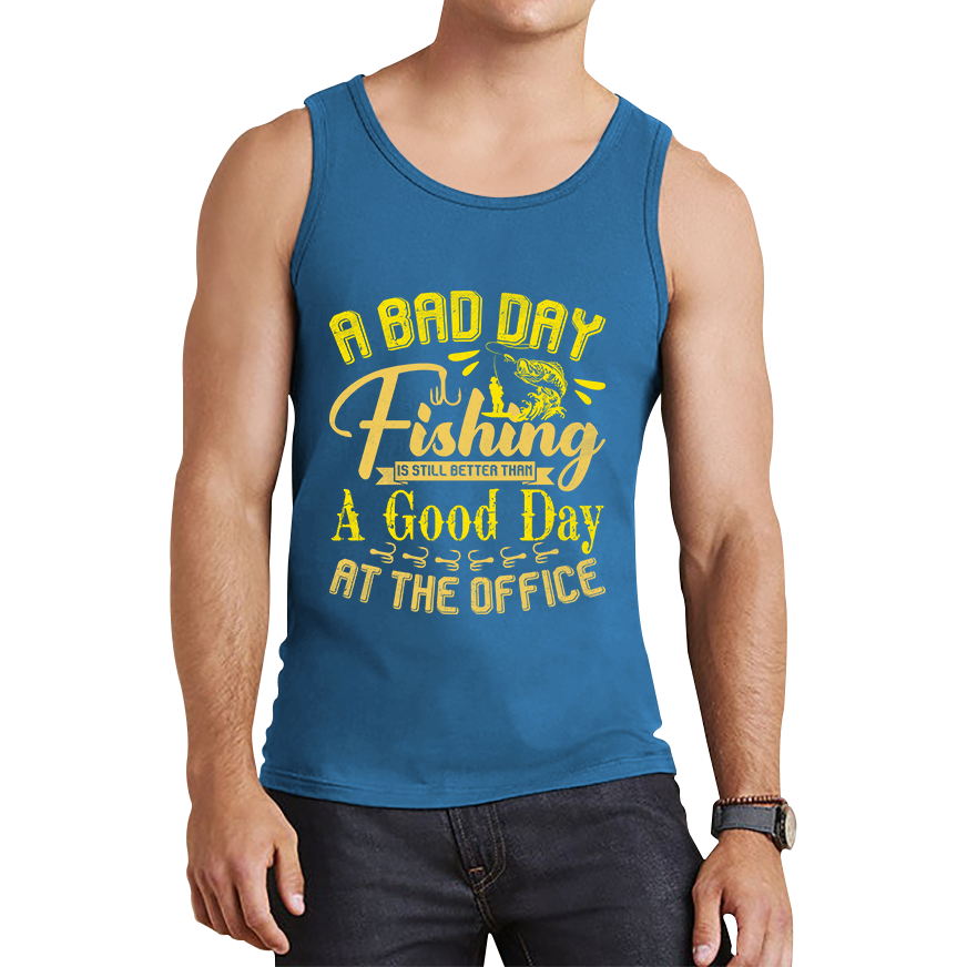 A Bad Day Fishing Is Still Better Than A Good Day At The Office T Shirt