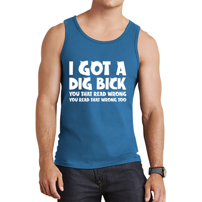 I Got A Dig Bick Tank Top