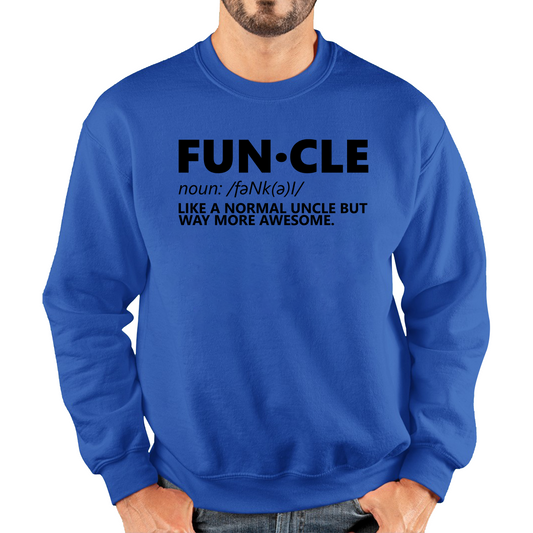 FUNCLE Definition Like A Normal Uncle But Way More Awesome Funny Unisex Sweatshirt