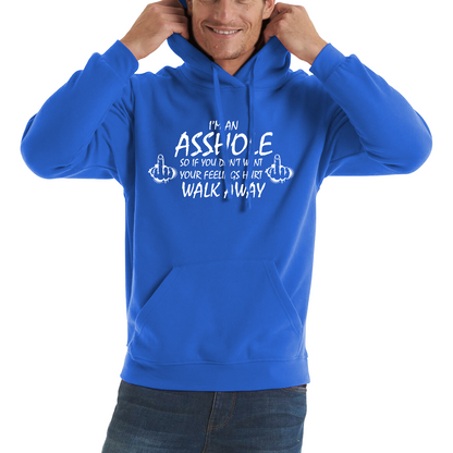 I'm An Asshole, So If You Don't Want Your Feelings Hurt Walk Away Sarcastic Funny Offensive Unisex Hoodie