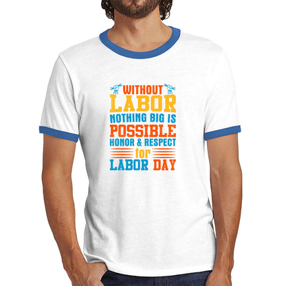 Without Labor Nothing Big Is Possible Honor & Respect For Labor Day Workers Social Justice Patriotic Laborer Ringer T Shirt