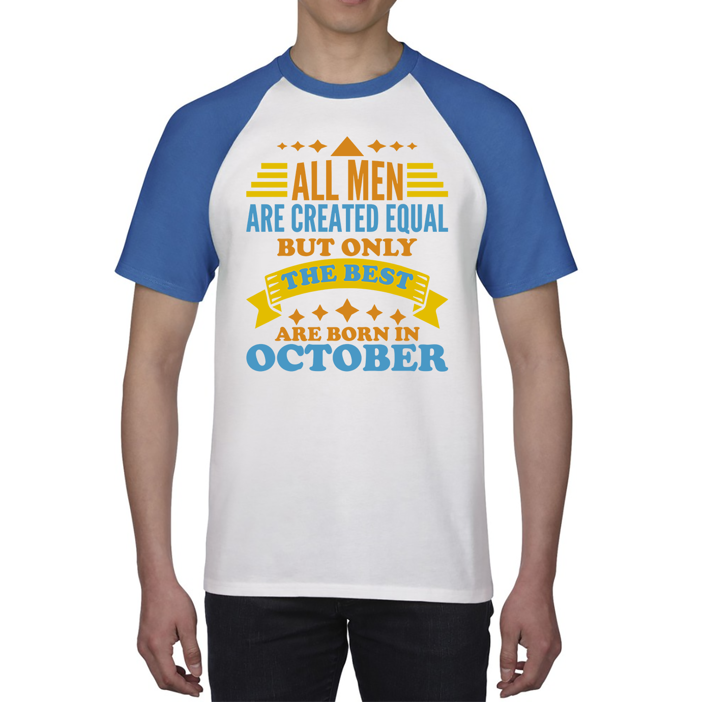 All Men Are Created Equal But Only The Best Are Born In October Funny Birthday Quote Baseball T Shirt