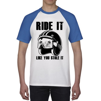 Ride It Like You Stole It Motorcycle Helmet Bikers Helmet Street Biker Baseball T Shirt