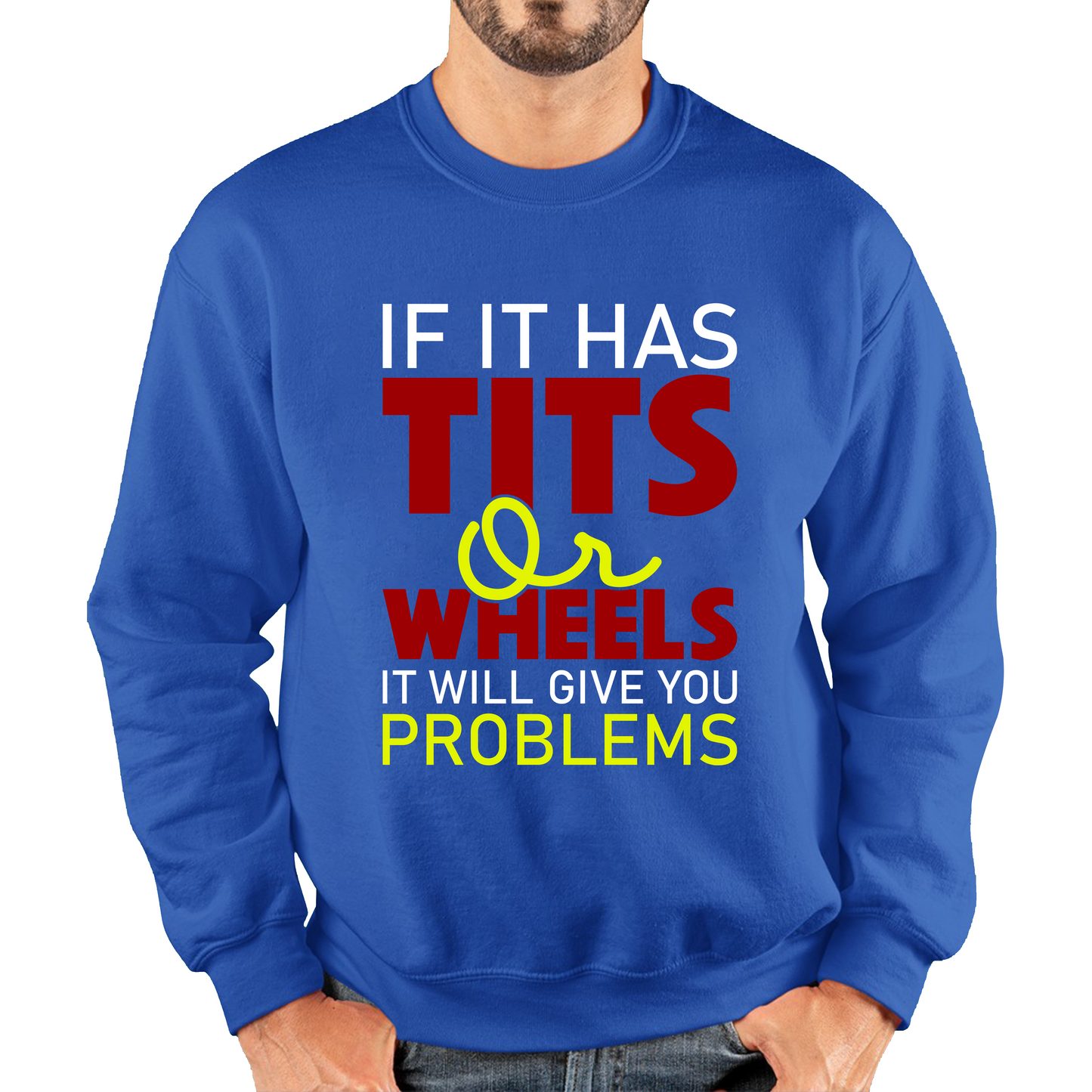 If It Has Tits Or Wheels It Will Give You Problems Funny Saying Unisex Sweatshirt
