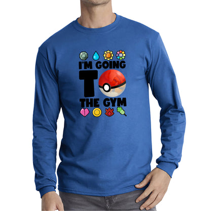 I'm Going To The Gym Pokémon Go Funny Pokémon Gym Trainer Gamer Nerd Parody Long Sleeve T Shirt