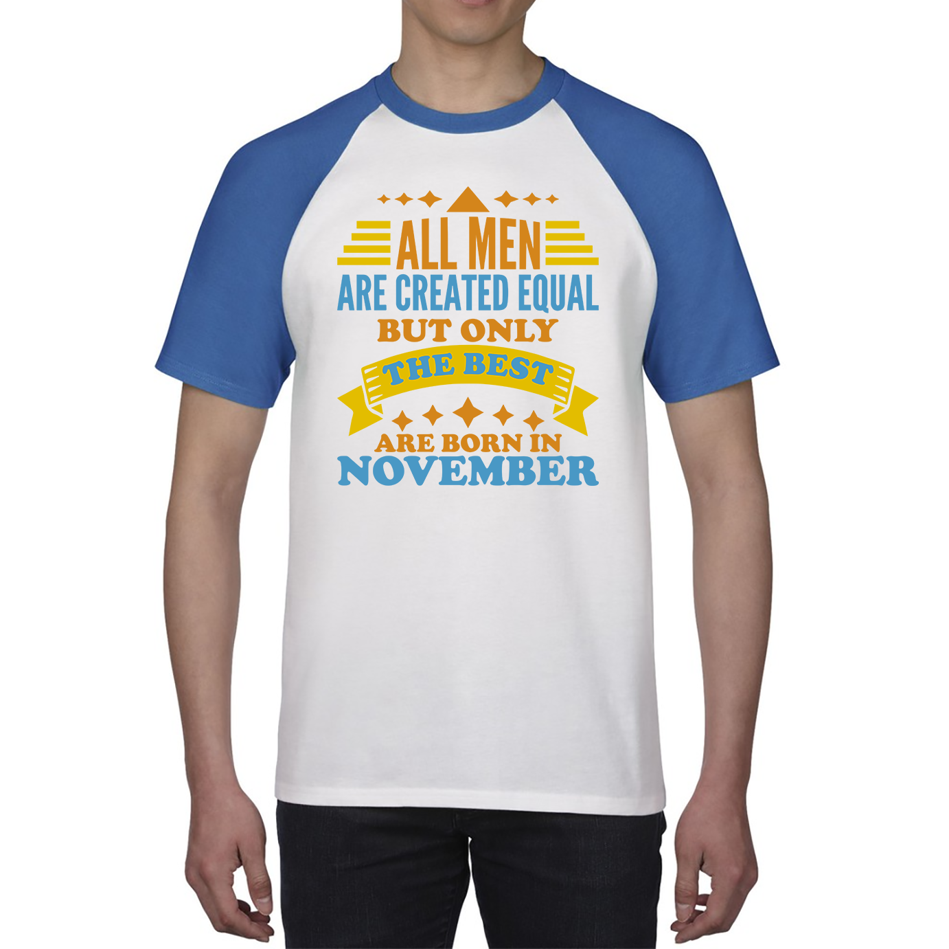 All Men Are Created Equal But Only The Best Are Born In November Funny Birthday Quote Baseball T Shirt