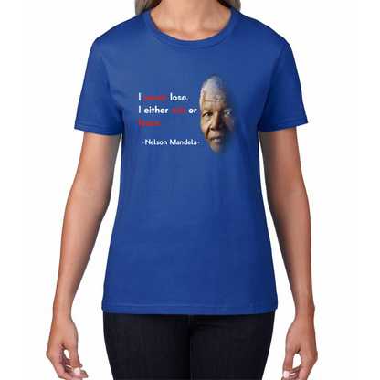 Nelson Mandela Motivational Quote I Never Lose. I Either Win Or Learn Womens Tee Top