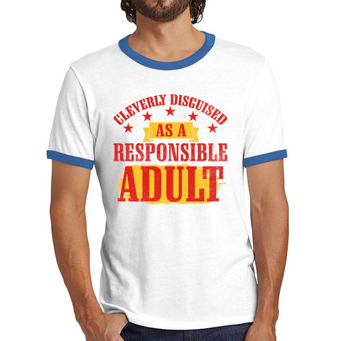 Cleverly Disguised As A Responsible Adult Funny Humour Joke Slogan Novelty Childish Immature Ringer T Shirt