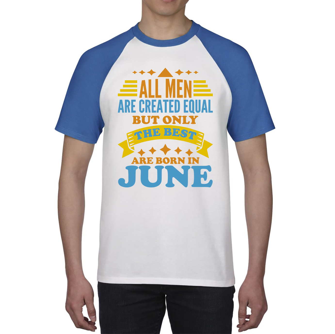 All Men Are Created Equal But Only The Best Are Born In June Funny Birthday Quote Baseball T Shirt