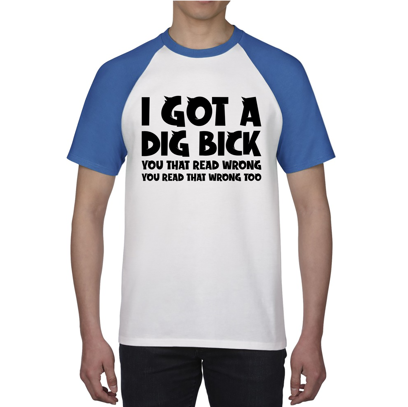 I Got A Dig Bick You That Read Wrong You Read That Wrong Too Funny Novelty Sarcastic Humour Baseball T Shirt