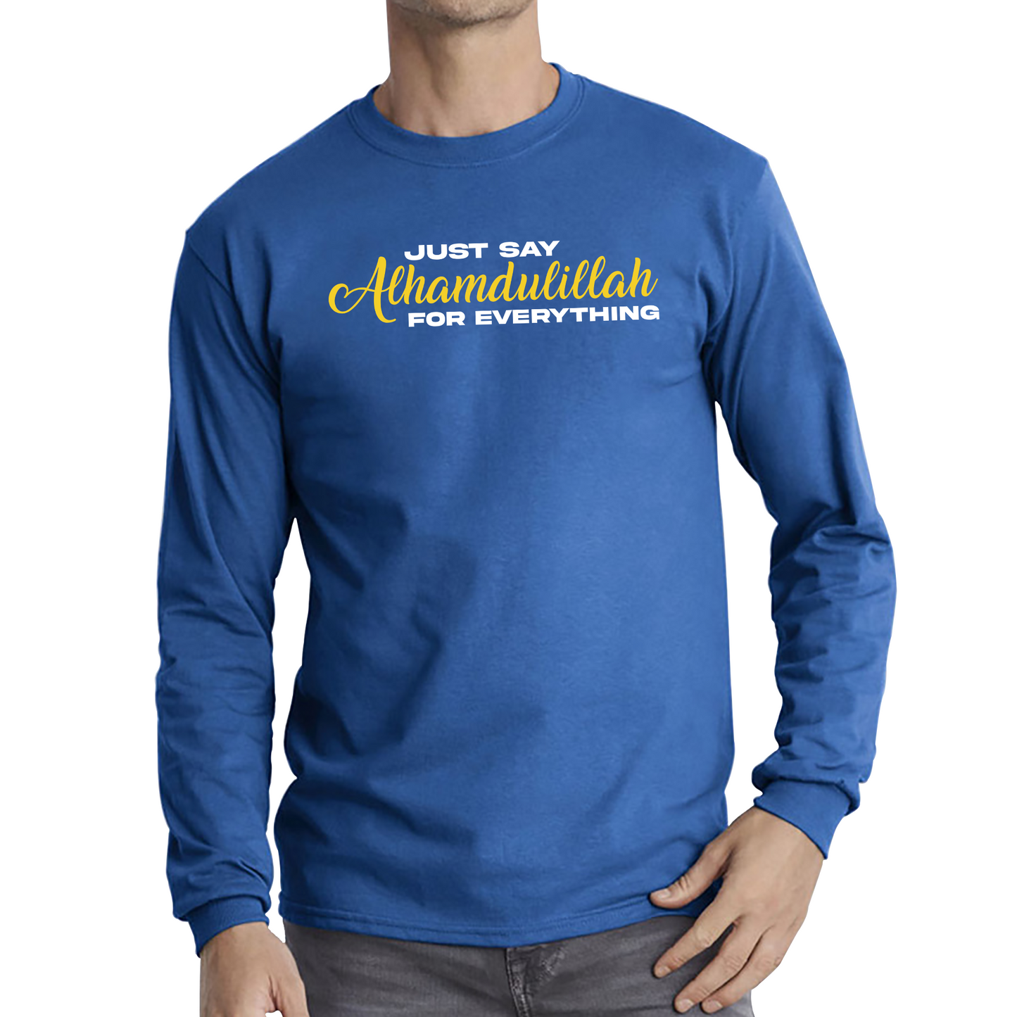 Just Say Alhumdulillah For Everything Islamic Muslim Religious Long Sleeve T Shirt