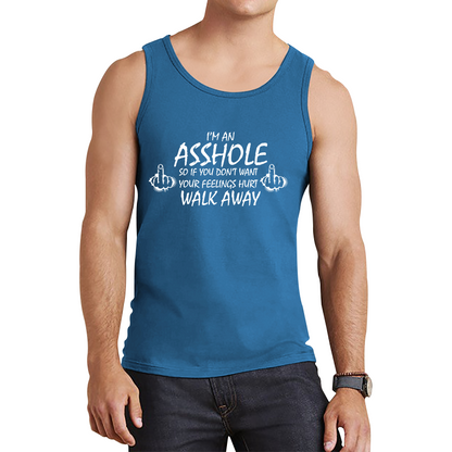 I'm An Asshole, So If You Don't Want Your Feelings Hurt Walk Away Sarcastic Funny Offensive  Tank Top