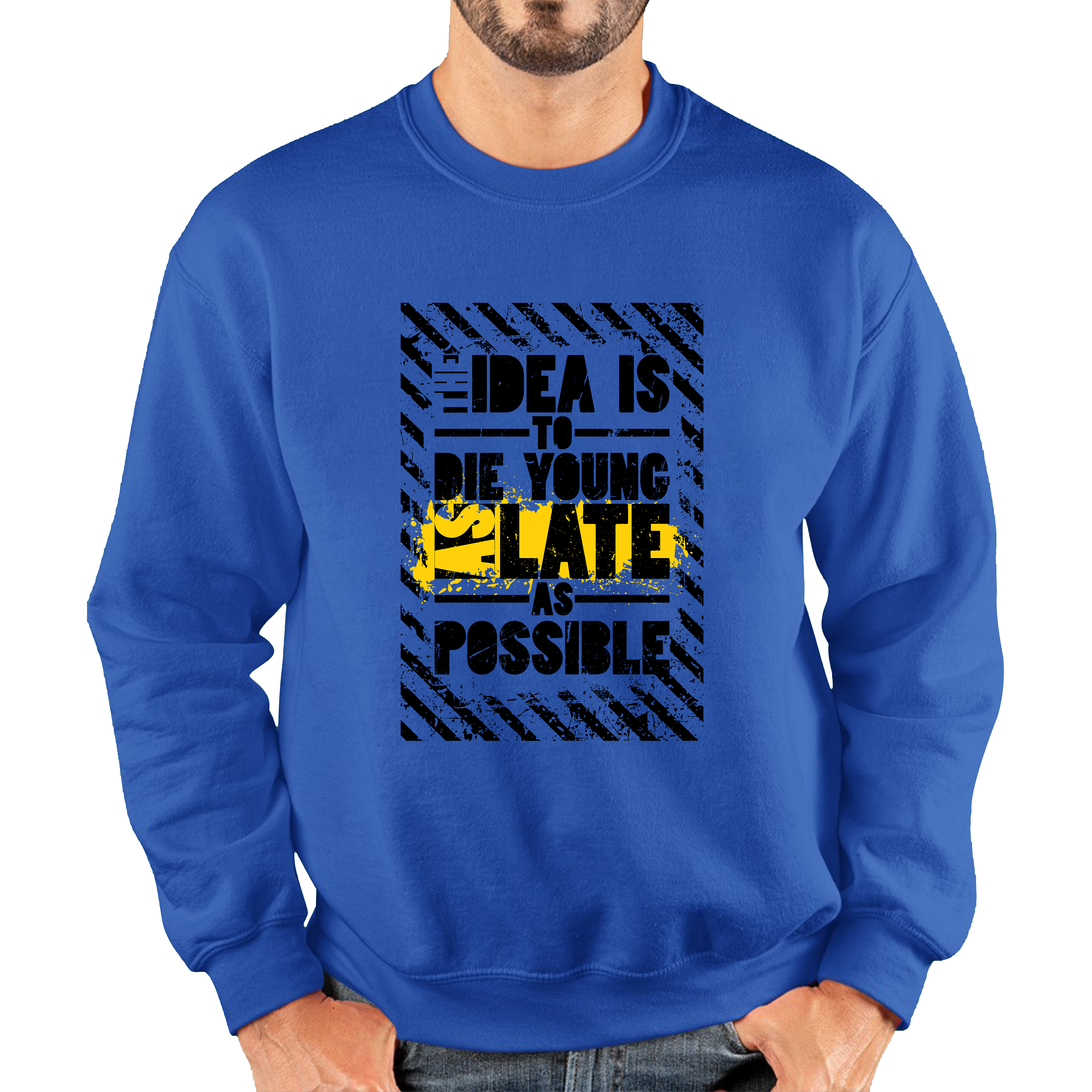 The Idea Is To Die Young As Late As Possible Funny Sarcastic Quote By Ashley Montagu Unisex Sweatshirt