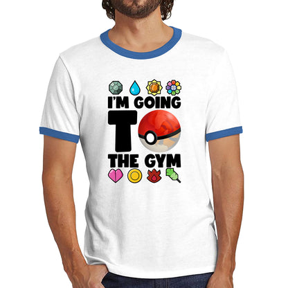 I'm Going To The Gym Pokémon Go Funny Pokémon Gym Trainer Gamer Nerd Parody Ringer T Shirt