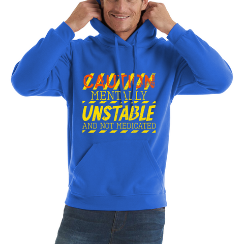 Caution Mentally Unstable And Not Medicated Funny Rude Saying Humorous Unisex Hoodie