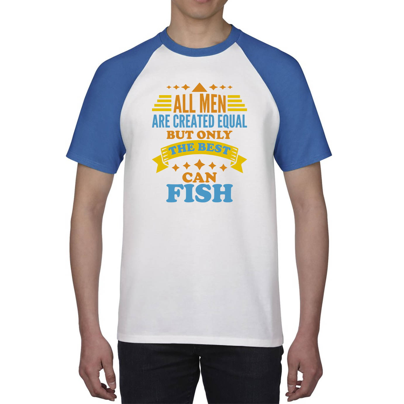 All Men Are Created Equal But Only The Best Can Fish Baseball T Shirt