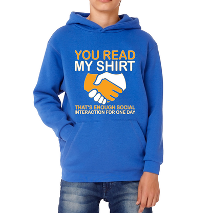 You Read My Shirt Thats Enough Social Interaction For One Day Hoodie