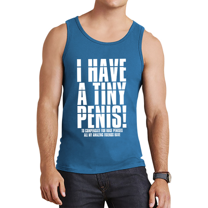 I Have A Tiny Penis To Compensate For Huge Penises Funny Rude Offensive Bachelor Party Tank Top
