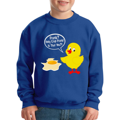 Frank? Holy Crap Frank! Is That You? Funny Egg Funny Saying Novelty Kids Jumper