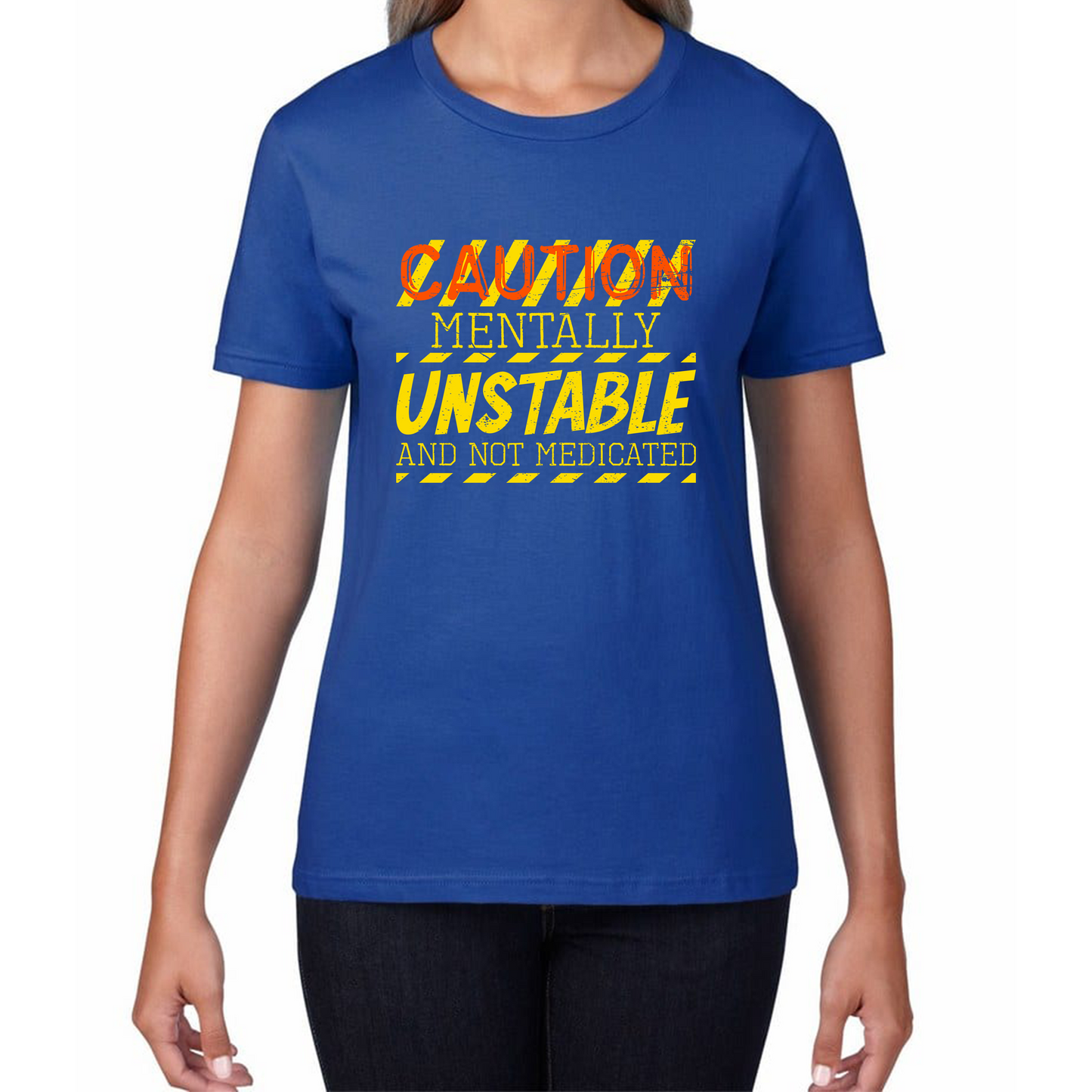 Caution Mentally Unstable And Not Medicated Funny Rude Saying Humorous Womens Tee Top
