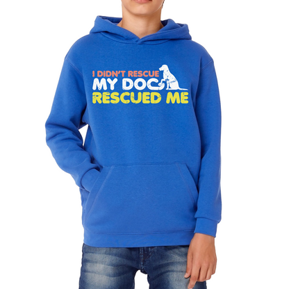 I Didn't Rescue My Dog Rescued Me Pets Puppy Rescue Dog Funny Dog Lover Kids Hoodie