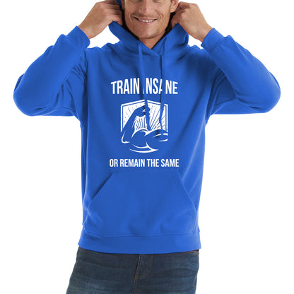 Train Insane Or Remain The Same Bodybuilders Gym Motivational Workout Muscular Bodybuilder Unisex Hoodie