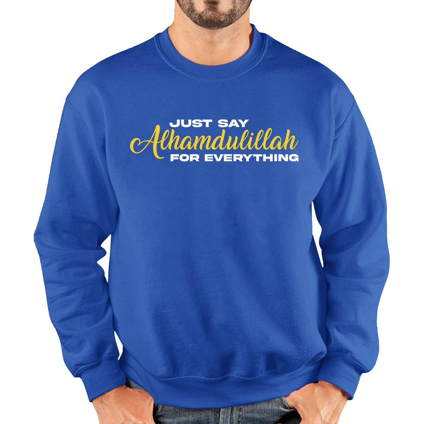 Just Say Alhumdulillah For Everything Islamic Muslim Religious Unisex Sweatshirt