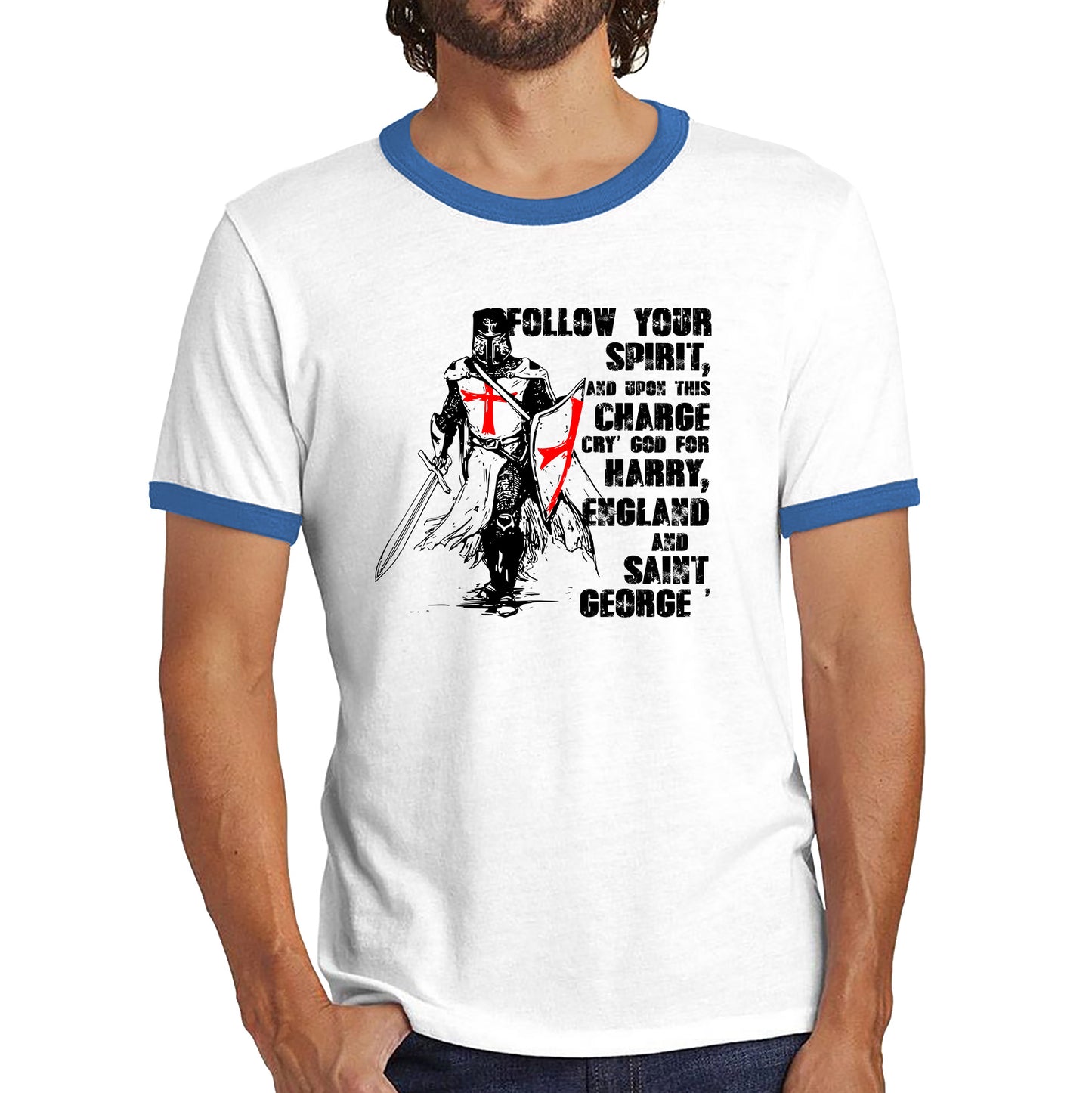 St George's Day Follow Your Spirit And Upon This Charge Cry God For Harry England And Saint George Knights Templar Warrior Fighter Patriotic Ringer T Shirt