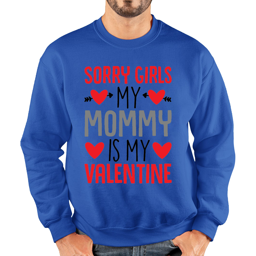 Sorry Girls My Mommy Is My Valentine Funny Valentine Day Adult Sweatshirt
