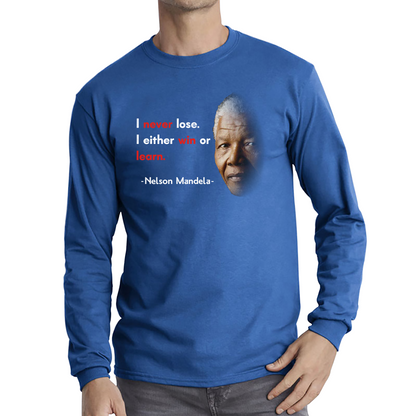Nelson Mandela Motivational Quote I Never Lose. I Either Win Or Learn Long Sleeve T Shirt