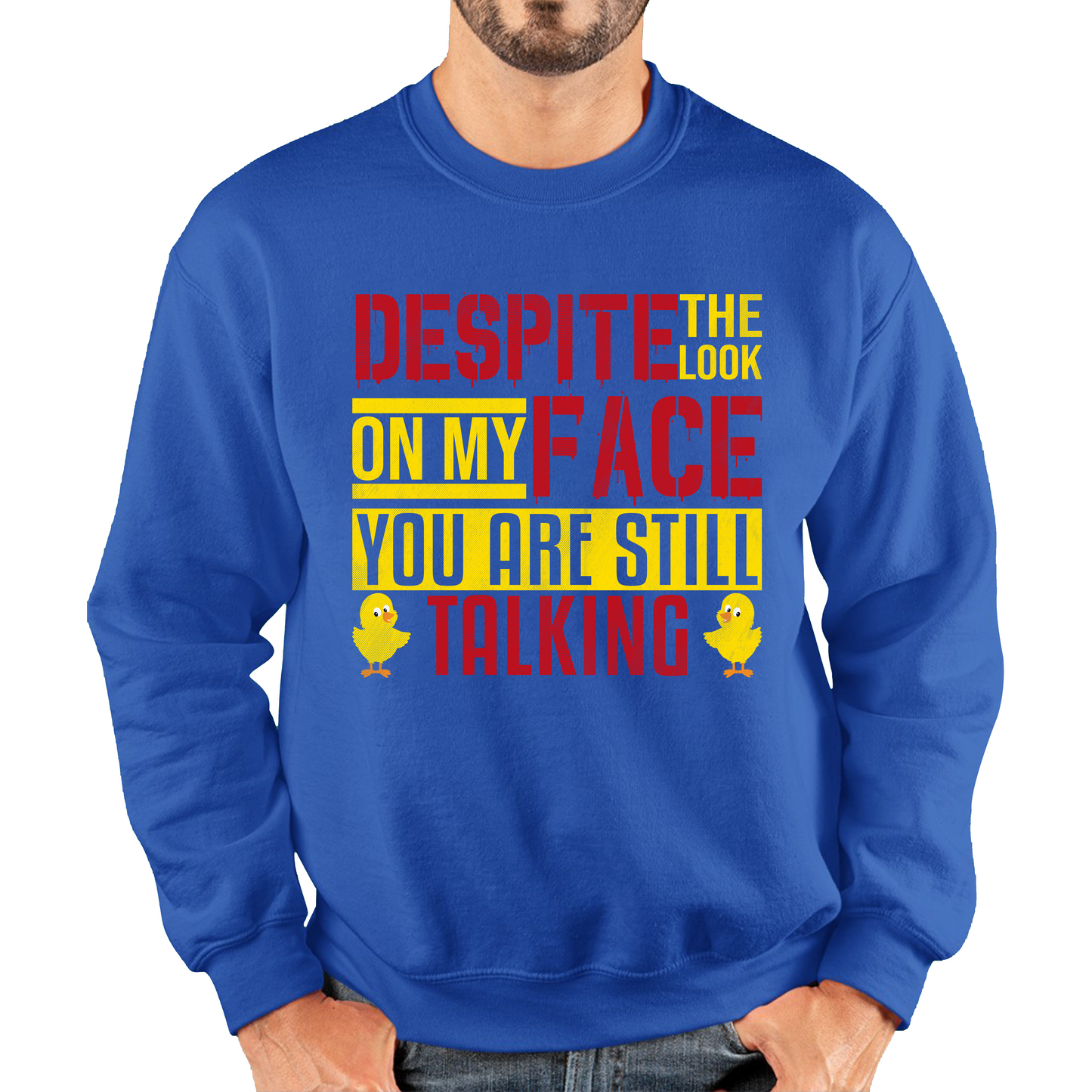 Despite The Look On My Face You Are Still Talking Funny Humorous Sarcasm Slogan Unisex Sweatshirt