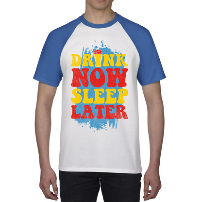 Drink Now Sleep Later Funny Beer Drinking Party Joke Meme Drink Lover Beer Lovers Baseball T Shirt