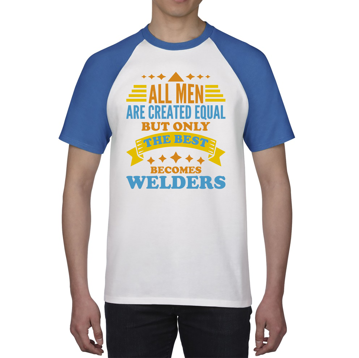All Men Are Created Equal But Only The Best Becomes Welders Baseball T Shirt