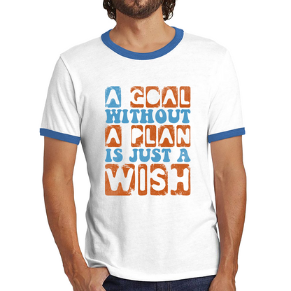 A Goal Without A Plan Is Just A Wish Motivational Quote Deep Ringer T Shirt