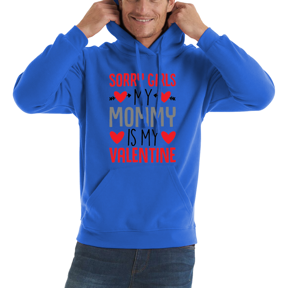 Sorry Girls My Mommy Is My Valentine Funny Valentine Day Adult Hoodie
