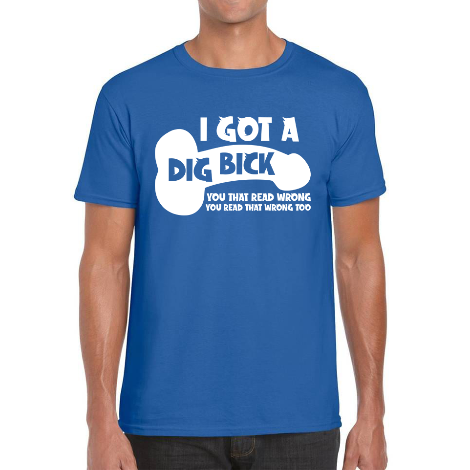 I Got A Dig Bick You That Read Wrong You Read That Wrong Too T Shirt