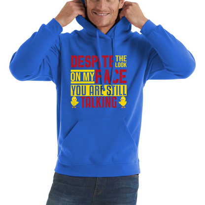 Despite The Look On My Face You Are Still Talking Funny Humorous Sarcasm Slogan Unisex Hoodie