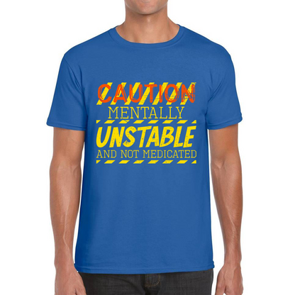 Caution Mentally Unstable And Not Medicated Funny Rude Saying Humorous Mens Tee Top