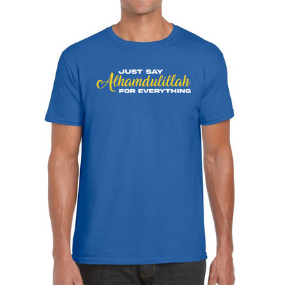 Just Say Alhumdulillah For Everything Islamic Muslim Religious Mens Tee Top