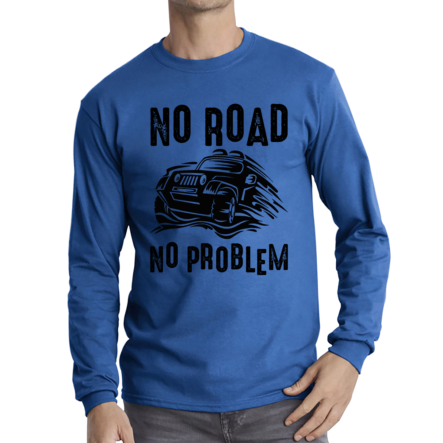 No Road No Problem Offroad Lovers Monster 4x4 Truck Off-Road Vehicle Off-Roading Long Sleeve T Shirt
